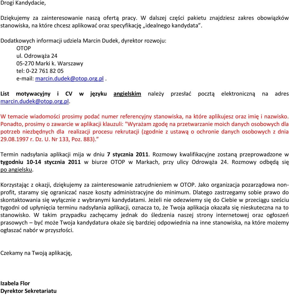 List motywacyjny i CV w języku angielskim należy przesład pocztą elektroniczną na adres marcin.dudek@otop.org.pl.