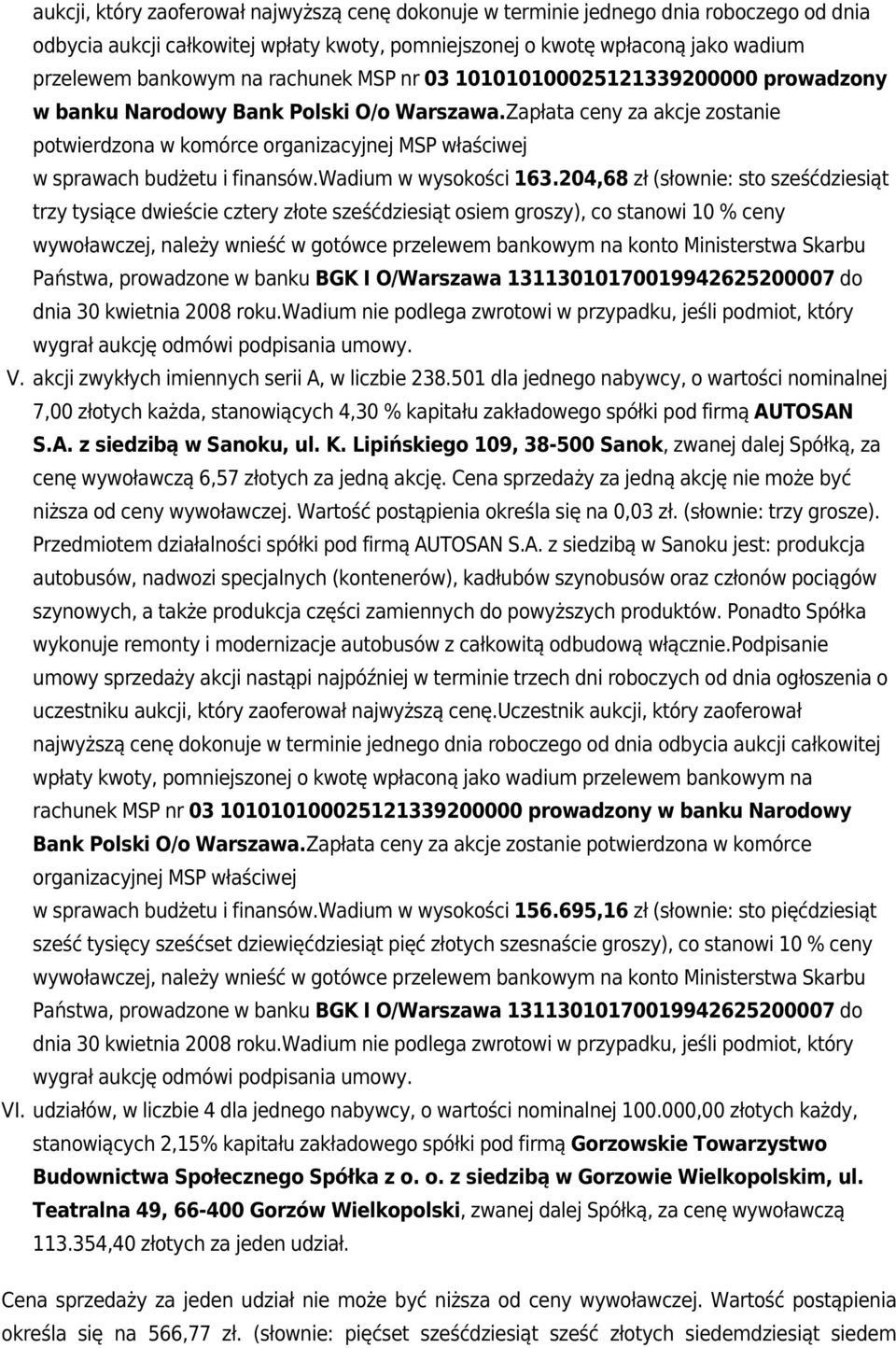 Zapłata ceny za akcje zostanie potwierdzona w komórce organizacyjnej MSP właściwej w sprawach budżetu i finansów.wadium w wysokości 163.