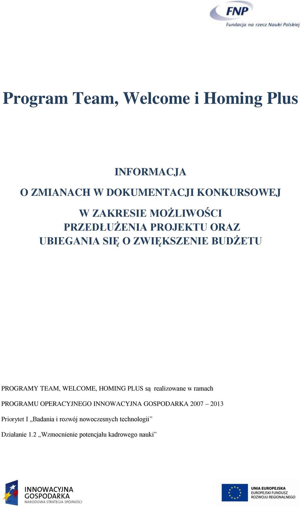 HOMING PLUS są realizowane w ramach PROGRAMU OPERACYJNEGO INNOWACYJNA GOSPODARKA 2007 2013