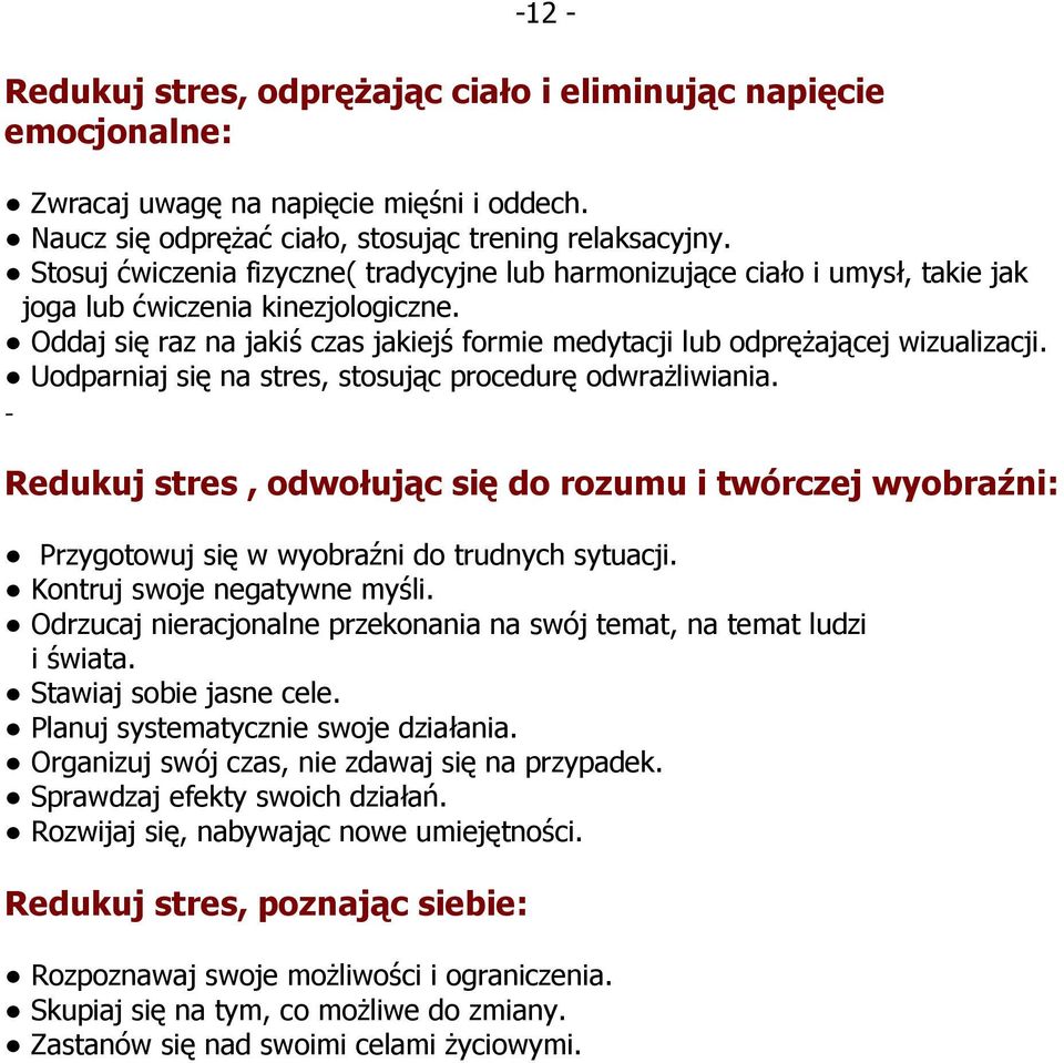 Uodparniaj się na stres, stosując procedurę odwraŝliwiania. - Redukuj stres, odwołując się do rozumu i twórczej wyobraźni: Przygotowuj się w wyobraźni do trudnych sytuacji.