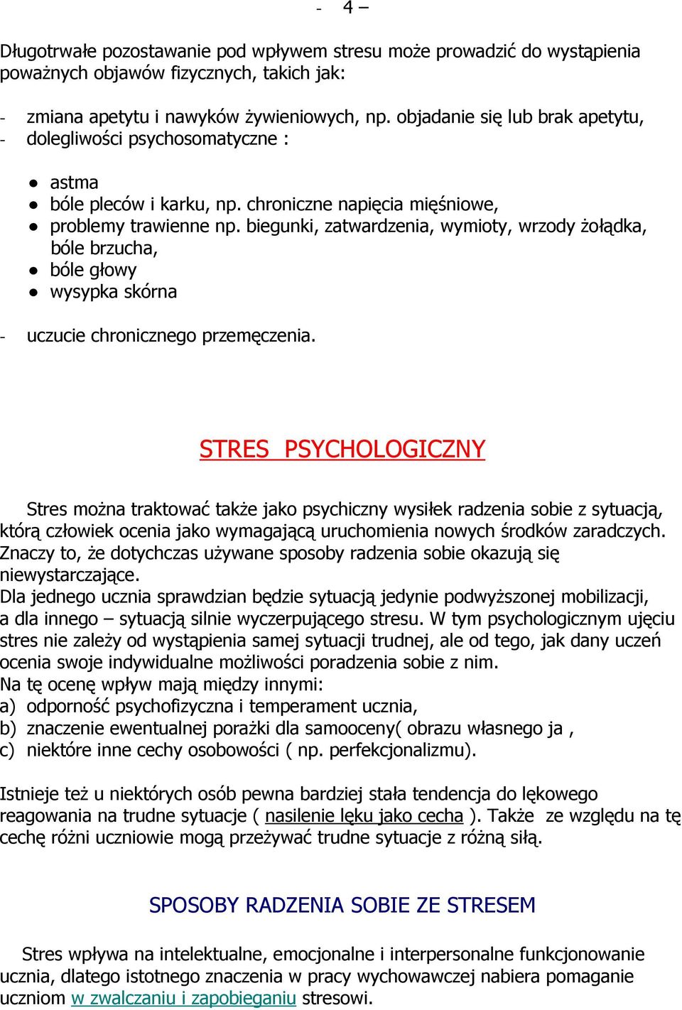 biegunki, zatwardzenia, wymioty, wrzody Ŝołądka, bóle brzucha, bóle głowy wysypka skórna - uczucie chronicznego przemęczenia.