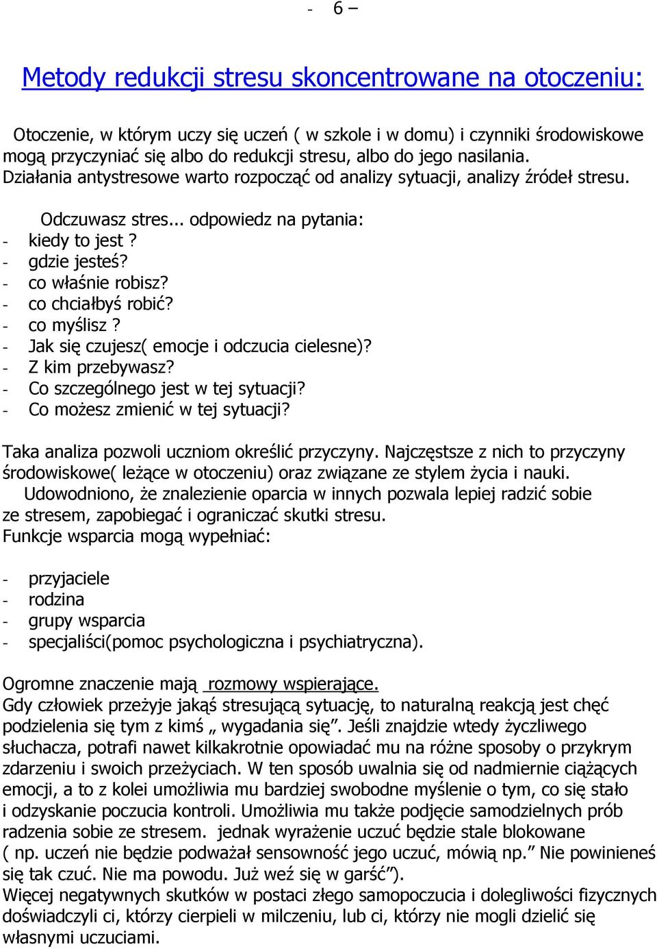 - co chciałbyś robić? - co myślisz? - Jak się czujesz( emocje i odczucia cielesne)? - Z kim przebywasz? - Co szczególnego jest w tej sytuacji? - Co moŝesz zmienić w tej sytuacji?