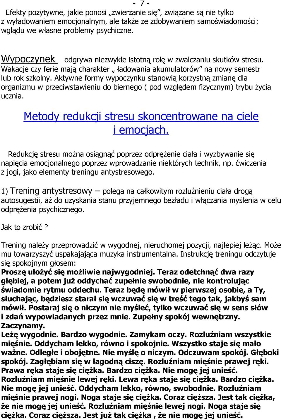 Aktywne formy wypoczynku stanowią korzystną zmianę dla organizmu w przeciwstawieniu do biernego ( pod względem fizycznym) trybu Ŝycia ucznia. Metody redukcji stresu skoncentrowane na ciele i emocjach.