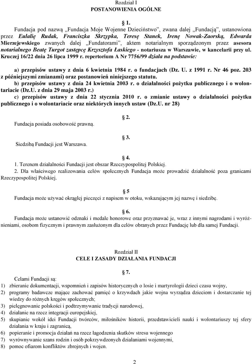 dalej Fundatorami, aktem notarialnym sporządzonym przez asesora notarialnego Beatę Turgot zastępcę Krzysztofa Łaskiego - notariusza w Warszawie, w kancelarii przy ul.