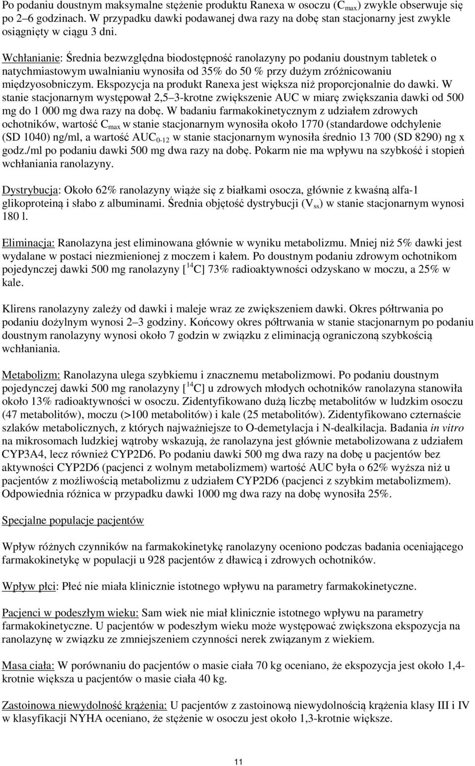 Wchłanianie: Średnia bezwzględna biodostępność ranolazyny po podaniu doustnym tabletek o natychmiastowym uwalnianiu wynosiła od 35% do 50 % przy dużym zróżnicowaniu międzyosobniczym.