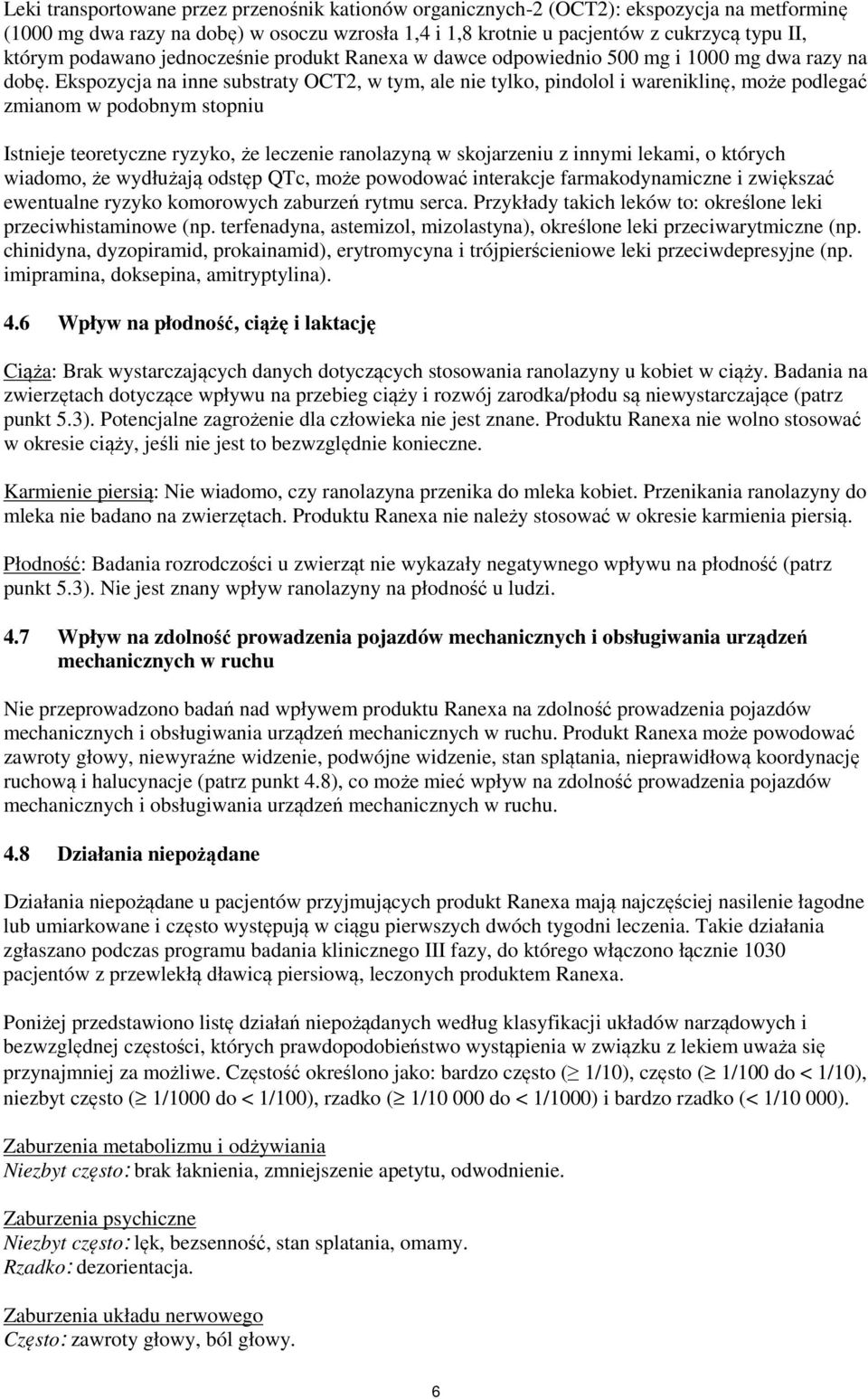 Ekspozycja na inne substraty OCT2, w tym, ale nie tylko, pindolol i wareniklinę, może podlegać zmianom w podobnym stopniu Istnieje teoretyczne ryzyko, że leczenie ranolazyną w skojarzeniu z innymi