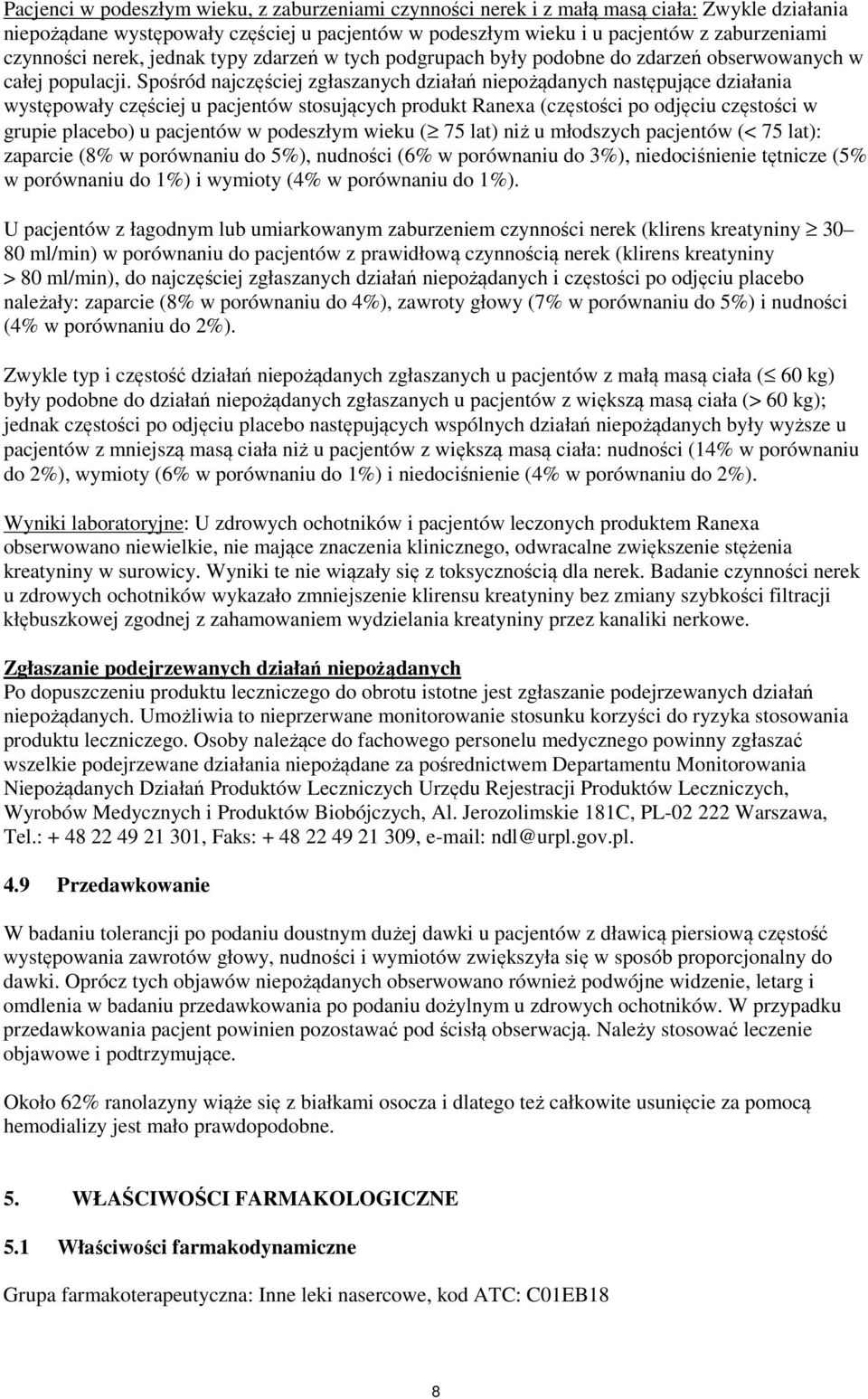 Spośród najczęściej zgłaszanych działań niepożądanych następujące działania występowały częściej u pacjentów stosujących produkt Ranexa (częstości po odjęciu częstości w grupie placebo) u pacjentów w