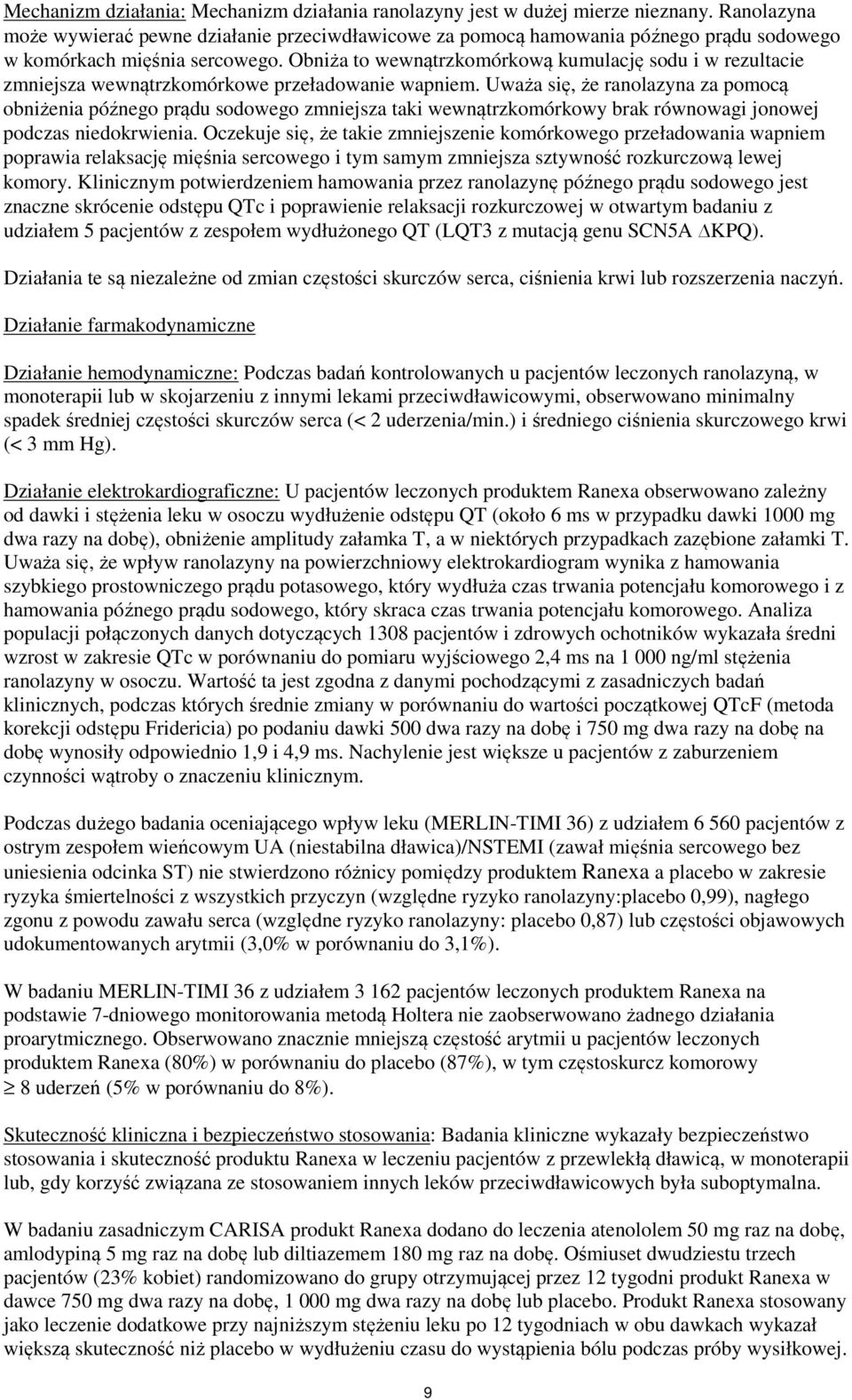 Obniża to wewnątrzkomórkową kumulację sodu i w rezultacie zmniejsza wewnątrzkomórkowe przeładowanie wapniem.