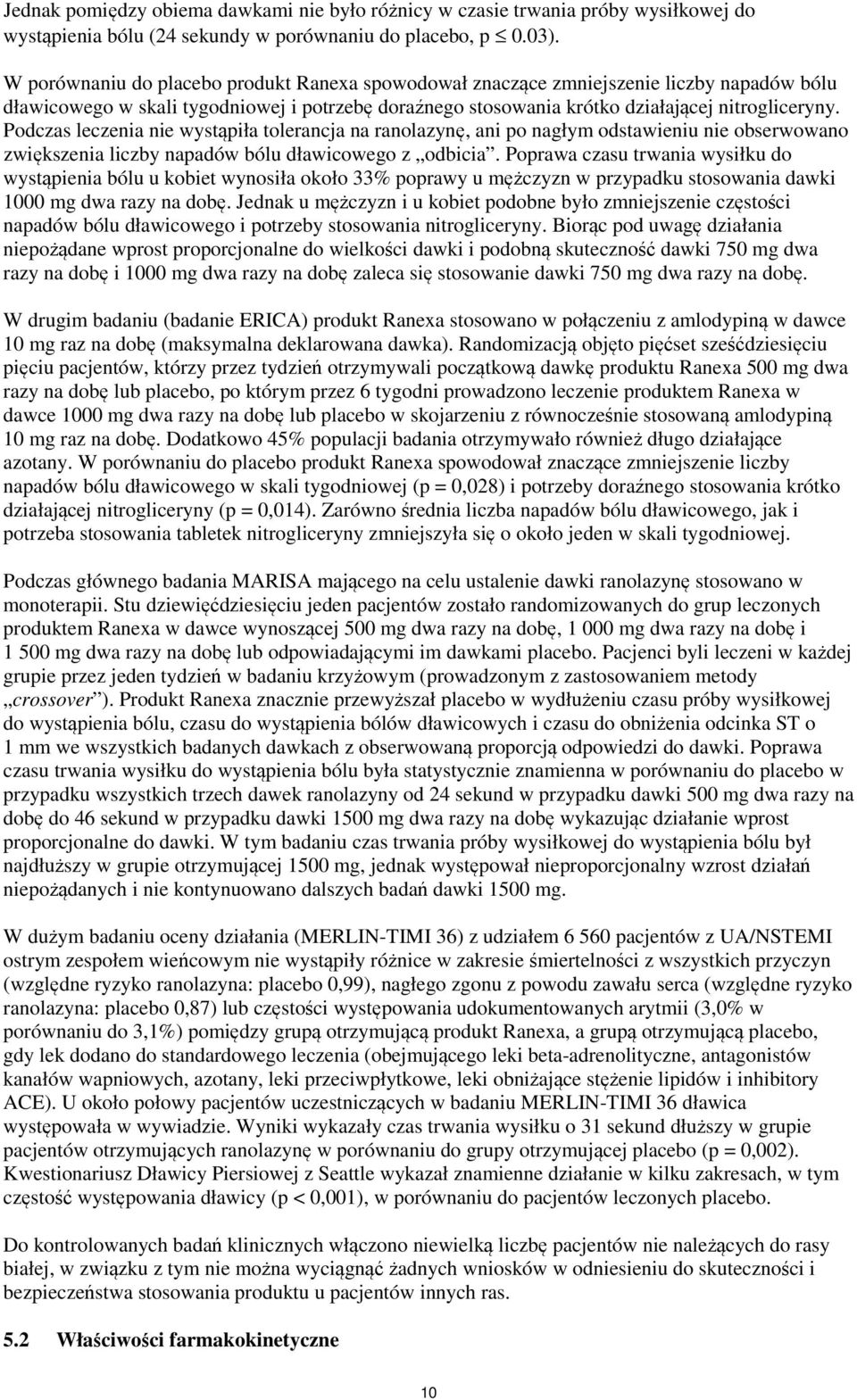 Podczas leczenia nie wystąpiła tolerancja na ranolazynę, ani po nagłym odstawieniu nie obserwowano zwiększenia liczby napadów bólu dławicowego z odbicia.