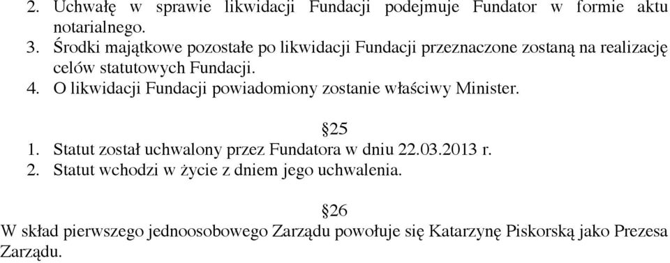 O likwidacji Fundacji powiadomiony zostanie właściwy Minister. 25 1. Statut został uchwalony przez Fundatora w dniu 22.03.
