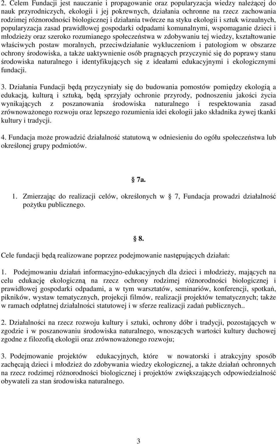 społeczeństwa w zdobywaniu tej wiedzy, kształtowanie właściwych postaw moralnych, przeciwdziałanie wykluczeniom i patologiom w obszarze ochrony środowiska, a takŝe uaktywnienie osób pragnących