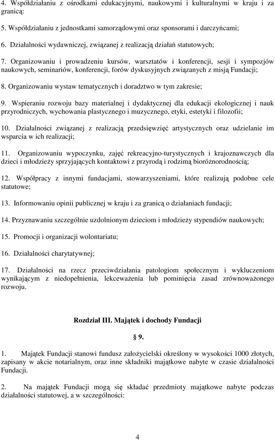 Organizowaniu i prowadzeniu kursów, warsztatów i konferencji, sesji i sympozjów naukowych, seminariów, konferencji, forów dyskusyjnych związanych z misją Fundacji; 8.