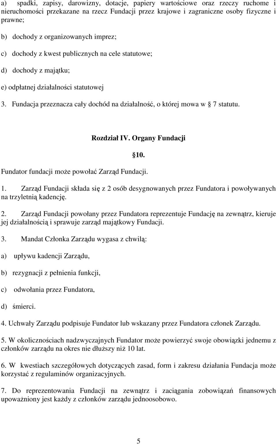 Fundacja przeznacza cały dochód na działalność, o której mowa w 7 statutu. Rozdział IV. Organy Fundacji 10