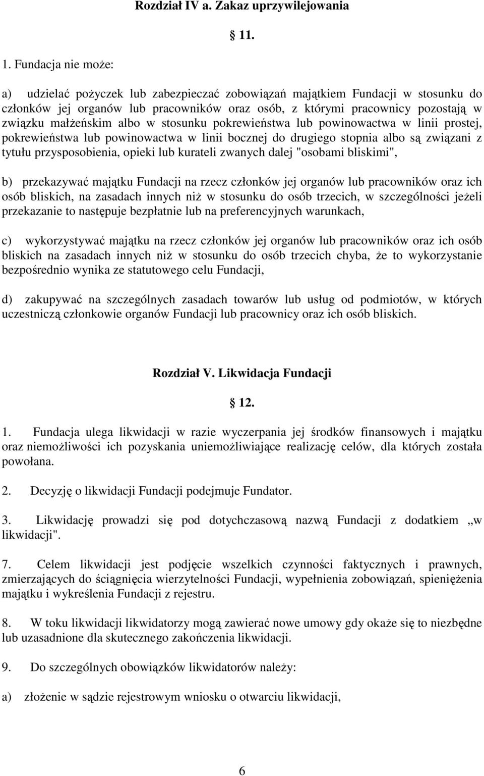 małŝeńskim albo w stosunku pokrewieństwa lub powinowactwa w linii prostej, pokrewieństwa lub powinowactwa w linii bocznej do drugiego stopnia albo są związani z tytułu przysposobienia, opieki lub