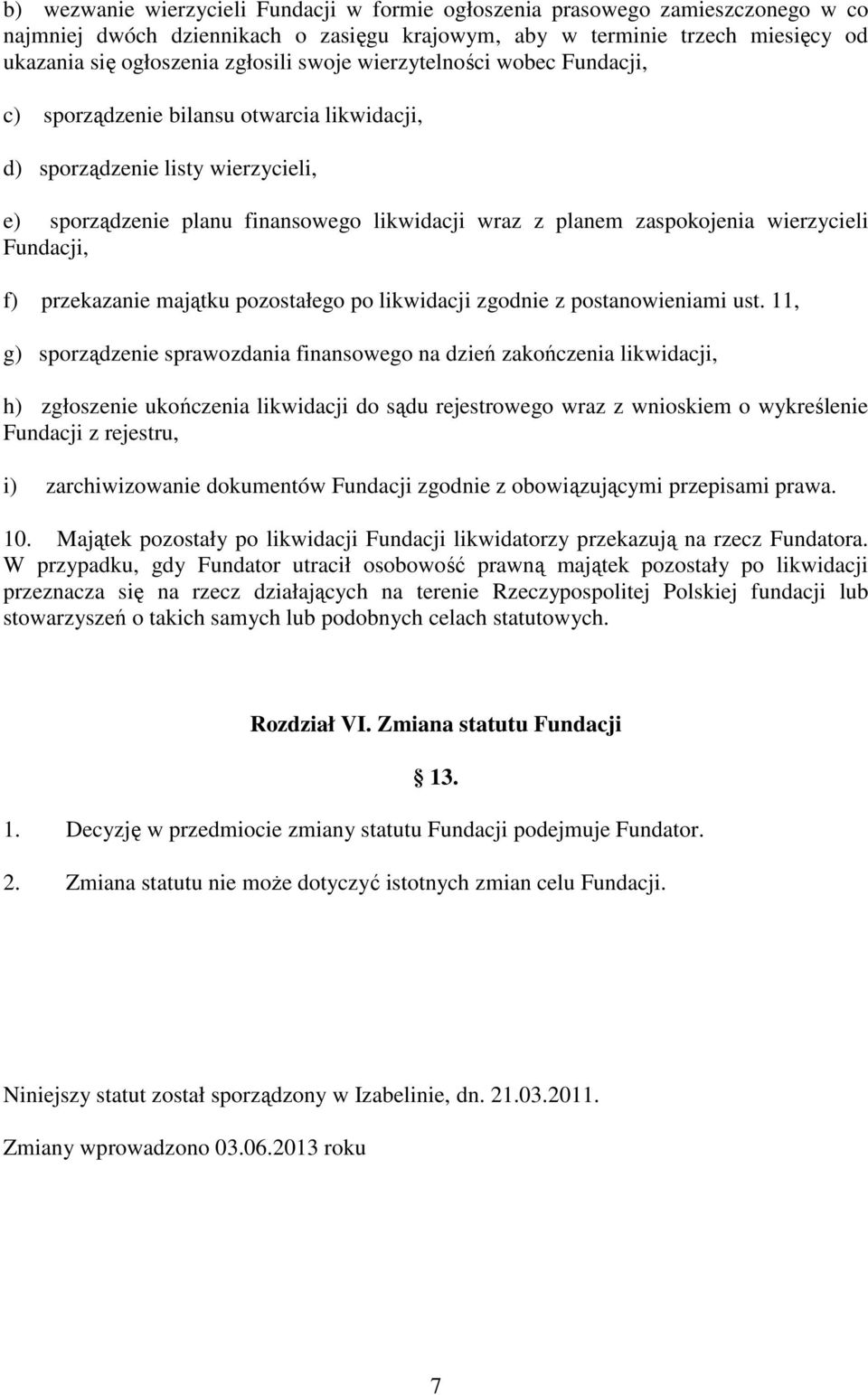 wierzycieli Fundacji, f) przekazanie majątku pozostałego po likwidacji zgodnie z postanowieniami ust.