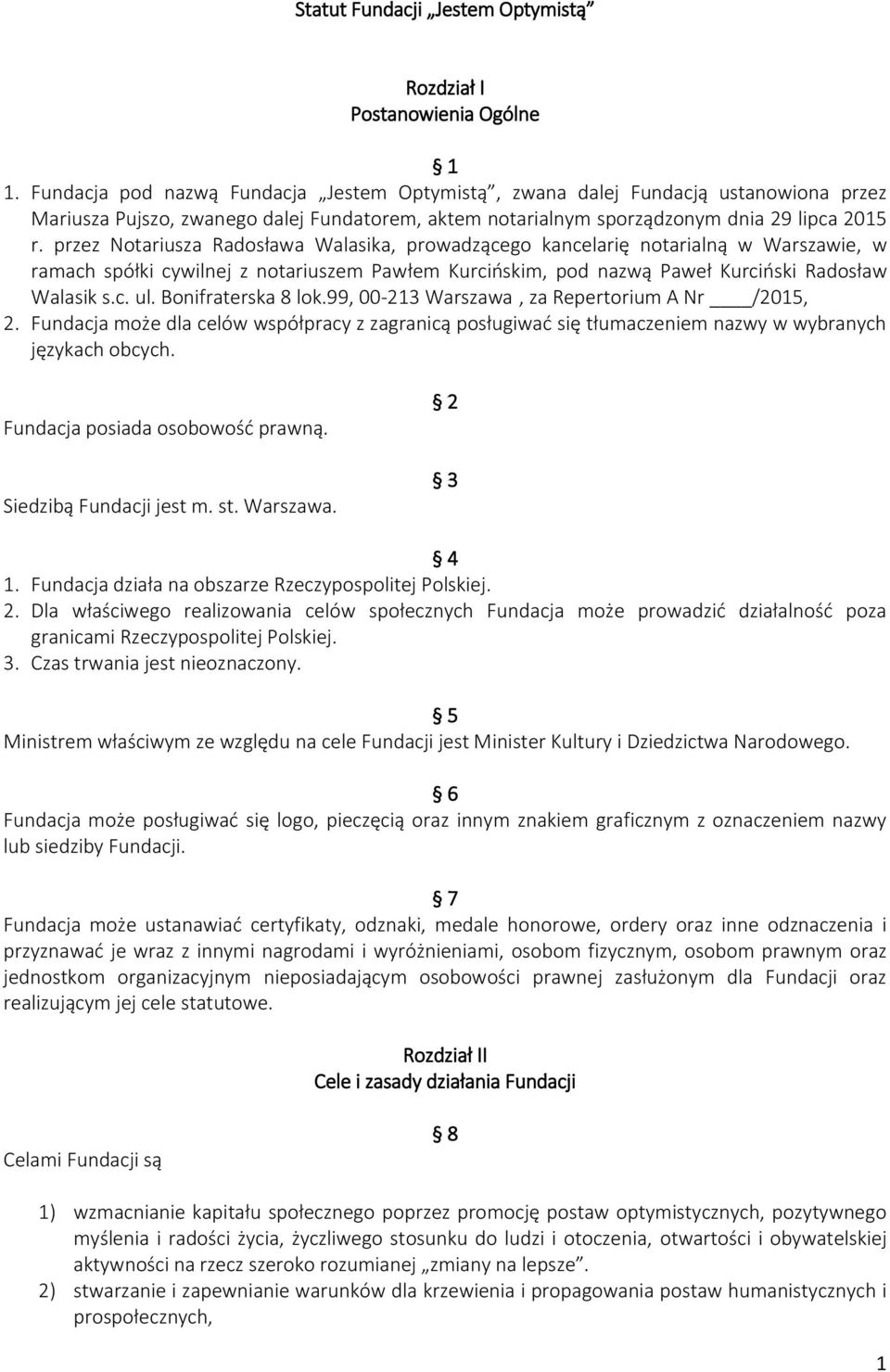 przez Notariusza Radosława Walasika, prowadzącego kancelarię notarialną w Warszawie, w ramach spółki cywilnej z notariuszem Pawłem Kurcińskim, pod nazwą Paweł Kurciński Radosław Walasik s.c. ul.