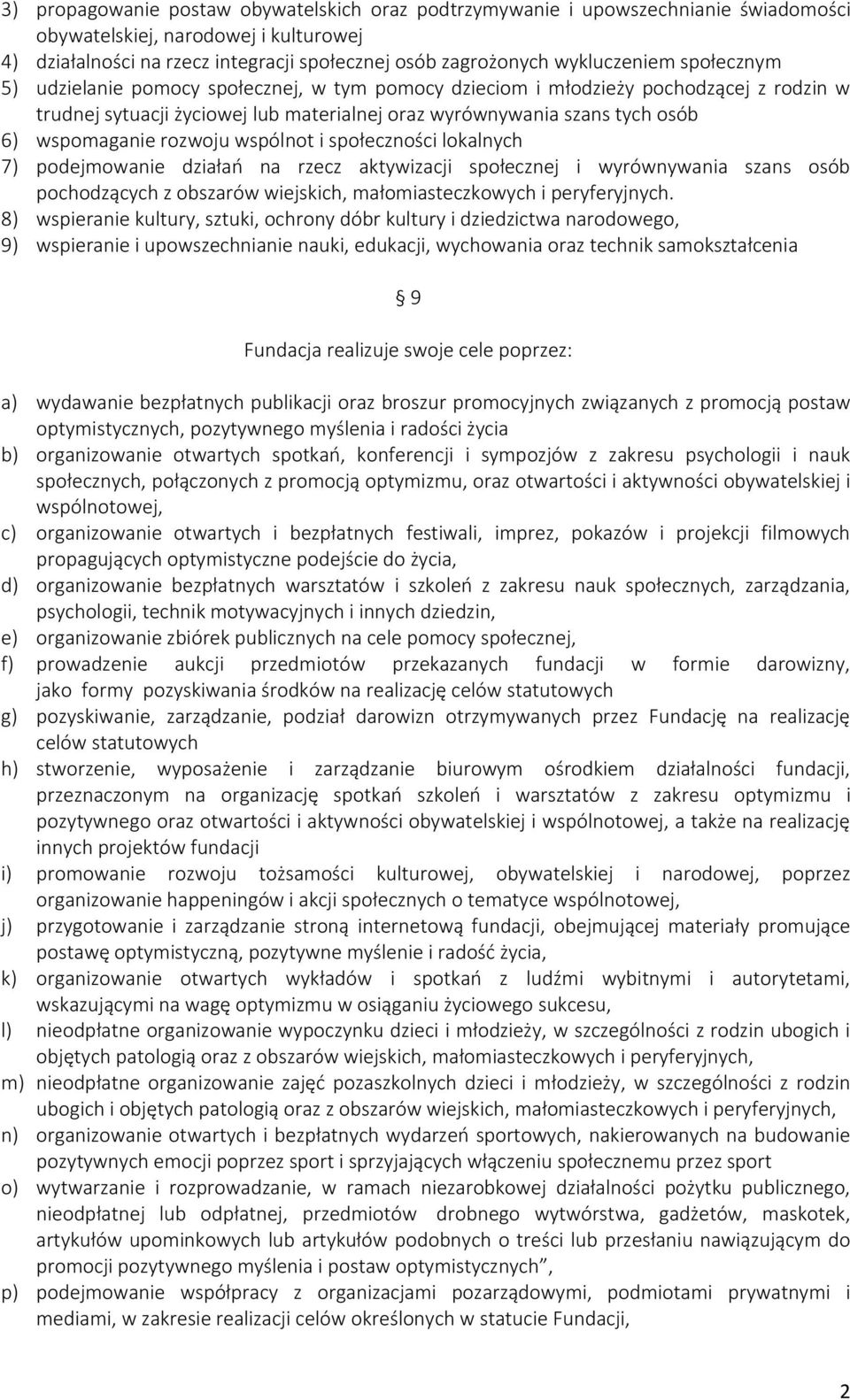 wspomaganie rozwoju wspólnot i społeczności lokalnych 7) podejmowanie działań na rzecz aktywizacji społecznej i wyrównywania szans osób pochodzących z obszarów wiejskich, małomiasteczkowych i