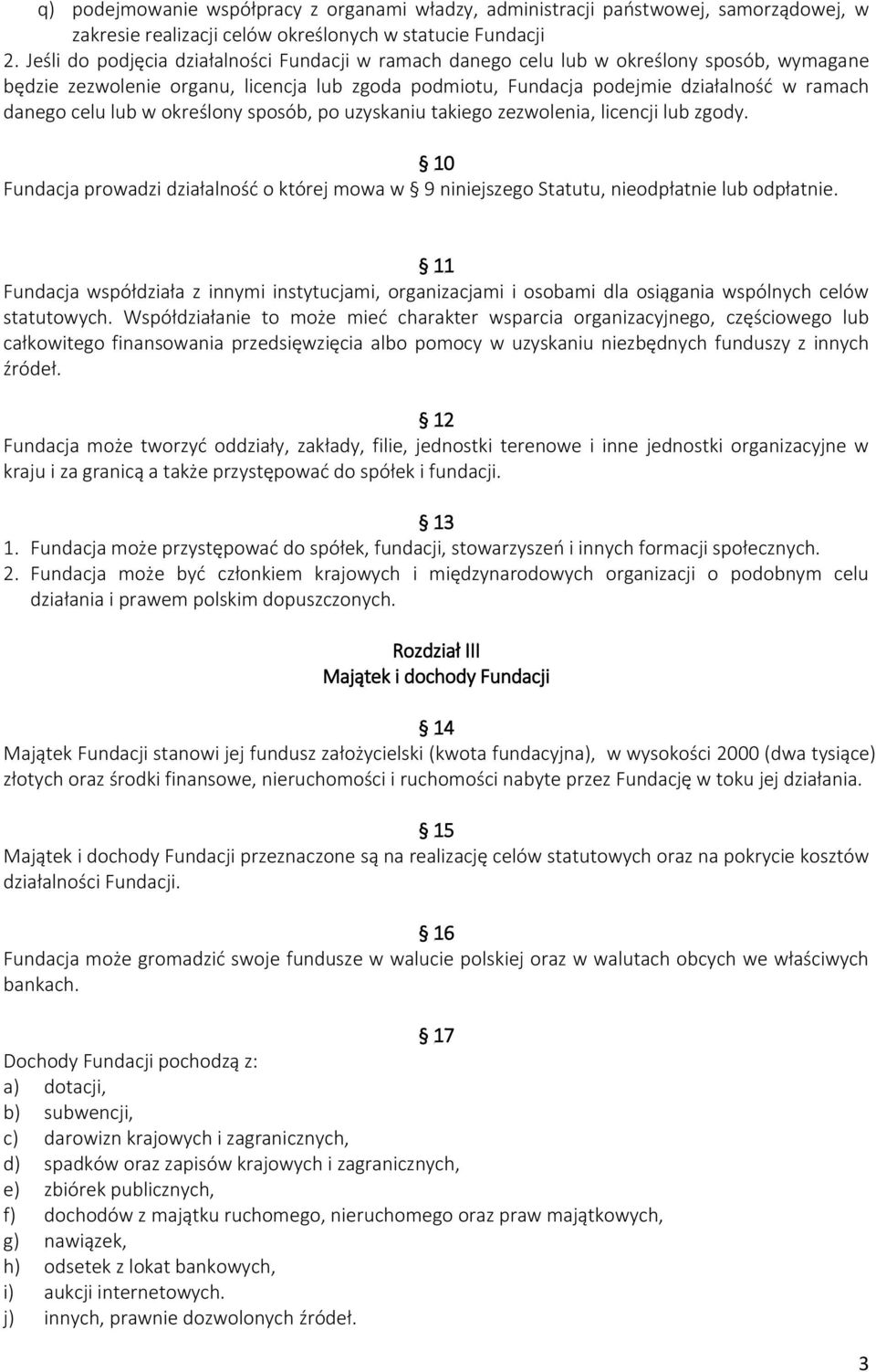 lub w określony sposób, po uzyskaniu takiego zezwolenia, licencji lub zgody. 10 Fundacja prowadzi działalność o której mowa w 9 niniejszego Statutu, nieodpłatnie lub odpłatnie.