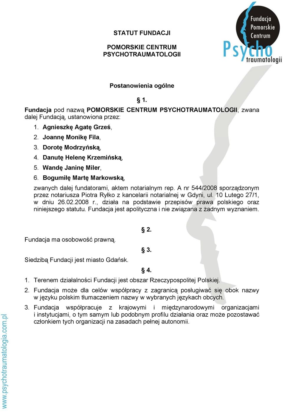 A nr 544/2008 sporządzonym przez notariusza Piotra Ryłko z kancelarii notarialnej w Gdyni, ul. 10 Lutego 27/1, w dniu 26.02.2008 r.