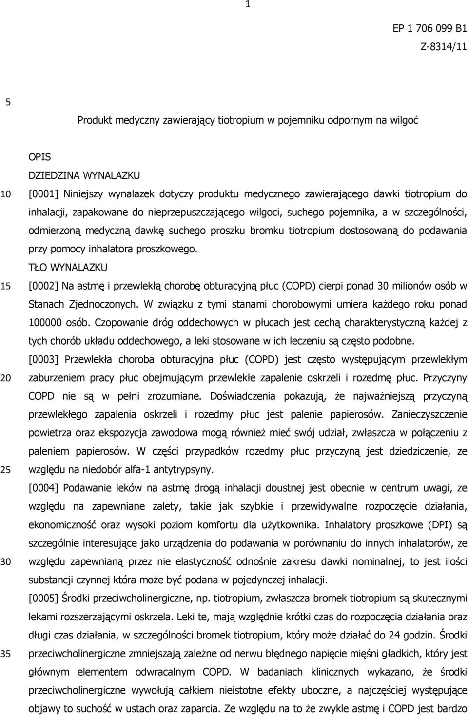 przy pomocy inhalatora proszkowego. TŁO WYNALAZKU [0002] Na astmę i przewlekłą chorobę obturacyjną płuc (COPD) cierpi ponad milionów osób w Stanach Zjednoczonych.