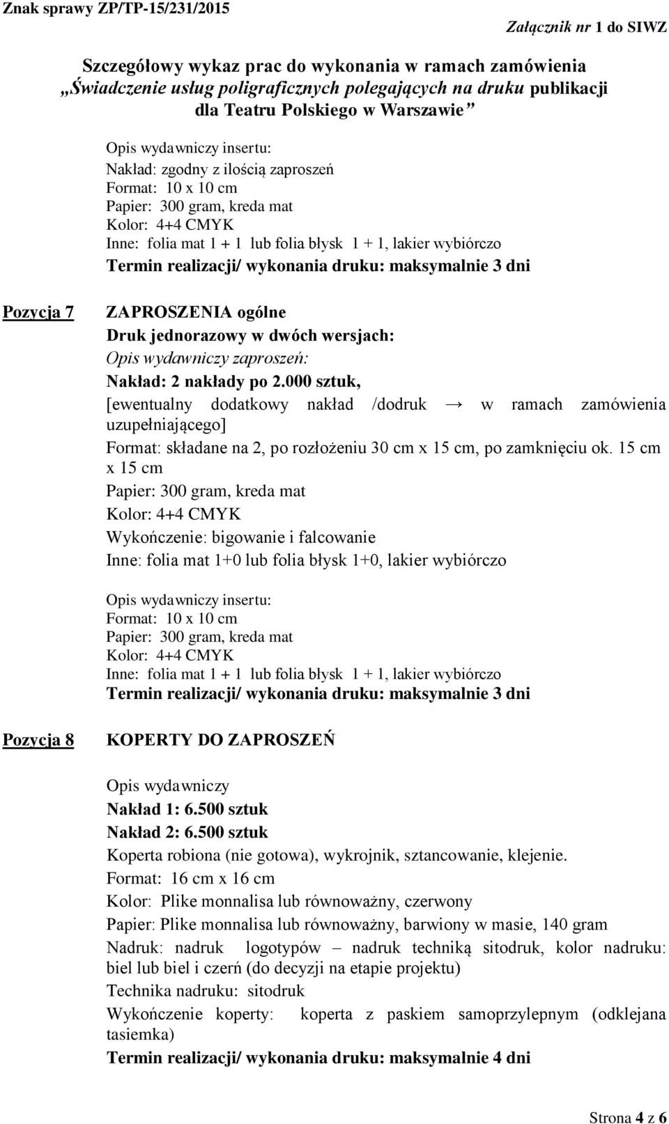 000 sztuk, [ewentualny dodatkowy nakład /dodruk w ramach zamówienia uzupełniającego] Format: składane na 2, po rozłożeniu 30 cm x 15 cm, po zamknięciu ok.