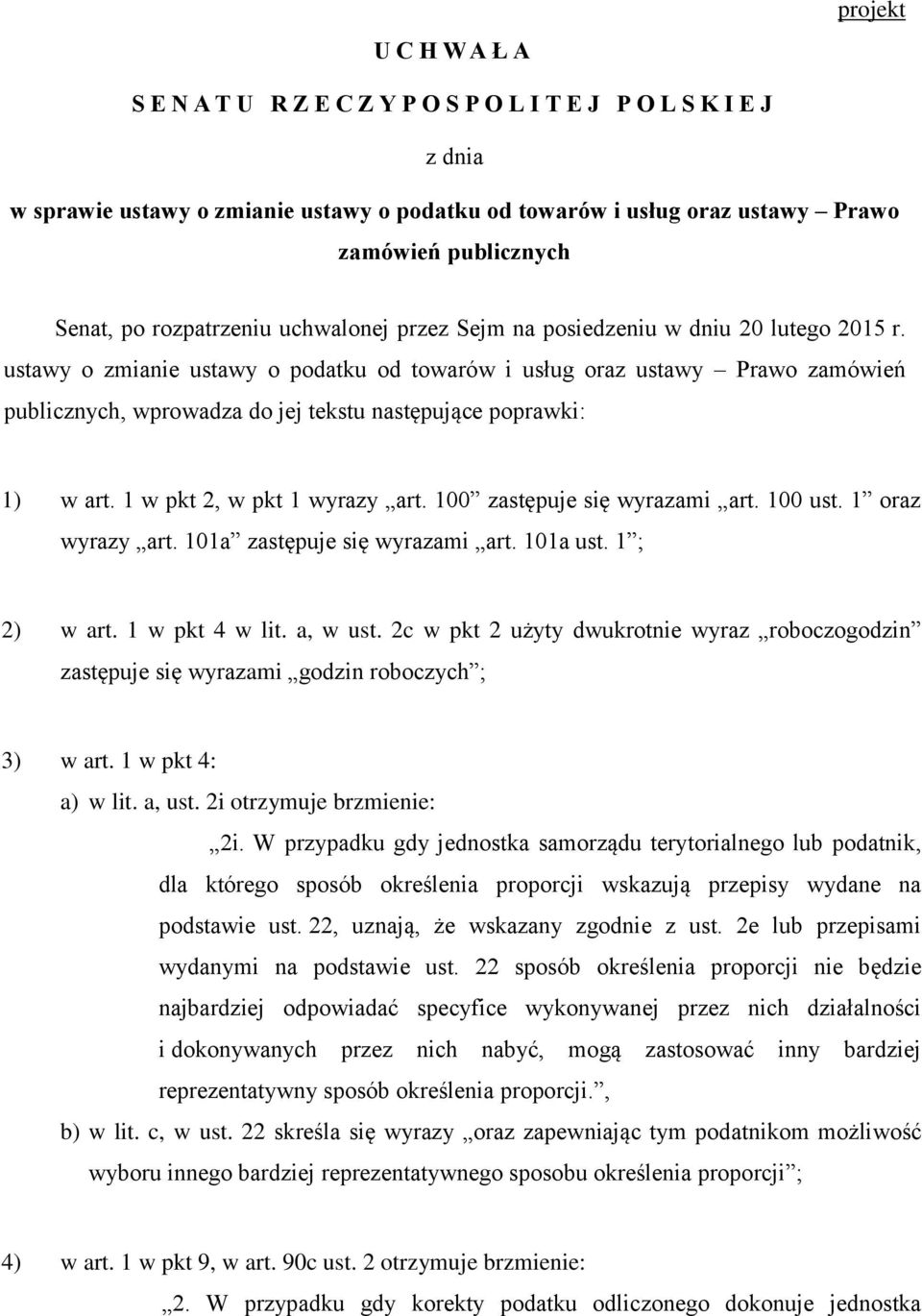 ustawy o zmianie ustawy o podatku od towarów i usług oraz ustawy Prawo zamówień publicznych, wprowadza do jej tekstu następujące poprawki: 1) w art. 1 w pkt 2, w pkt 1 wyrazy art.