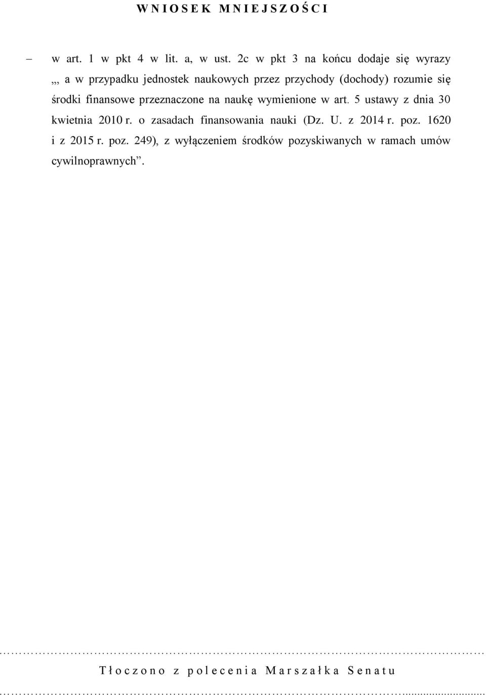 finansowe przeznaczone na naukę wymienione w art. 5 ustawy z dnia 30 kwietnia 2010 r. o zasadach finansowania nauki (Dz. U.