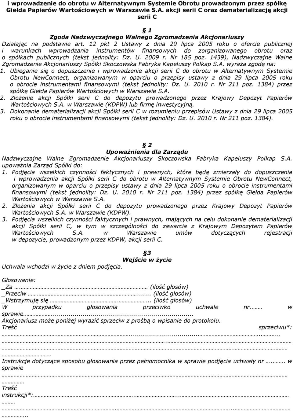 Nr 185 poz. 1439), Nadzwyczajne Walne Zgromadzenie Akcjonariuszy Spółki Skoczowska Fabryka Kapeluszy Polkap S.A. wyraża zgodę na: 1.