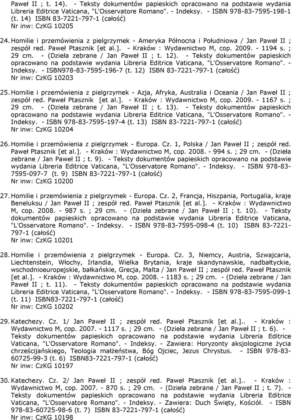 - Kraków : Wydawnictwo M, cop. 2009. - 1194 s. ; 29 cm. - (Dzieła zebrane / Jan Paweł II ; t. 12).