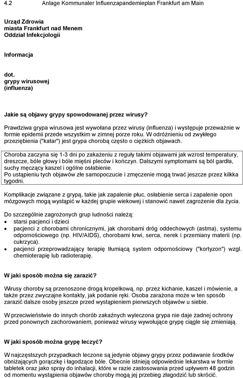 W odróżnieniu od zwykłego przeziębienia ("katar") jest grypa chorobą często o ciężkich objawach.