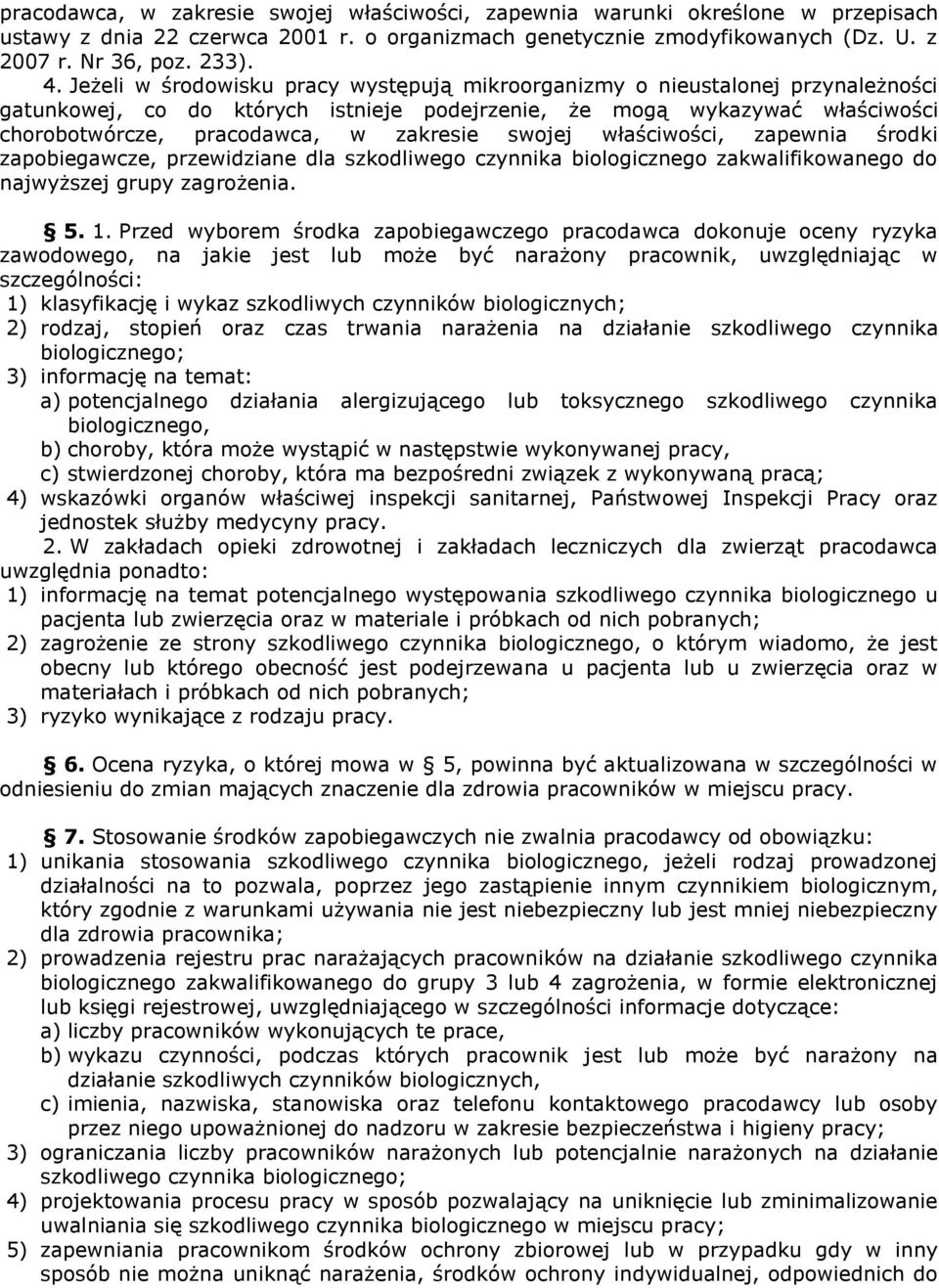 swojej właściwości, zapewnia środki zapobiegawcze, przewidziane dla szkodliwego czynnika biologicznego zakwalifikowanego do najwyższej grupy zagrożenia. 5. 1.