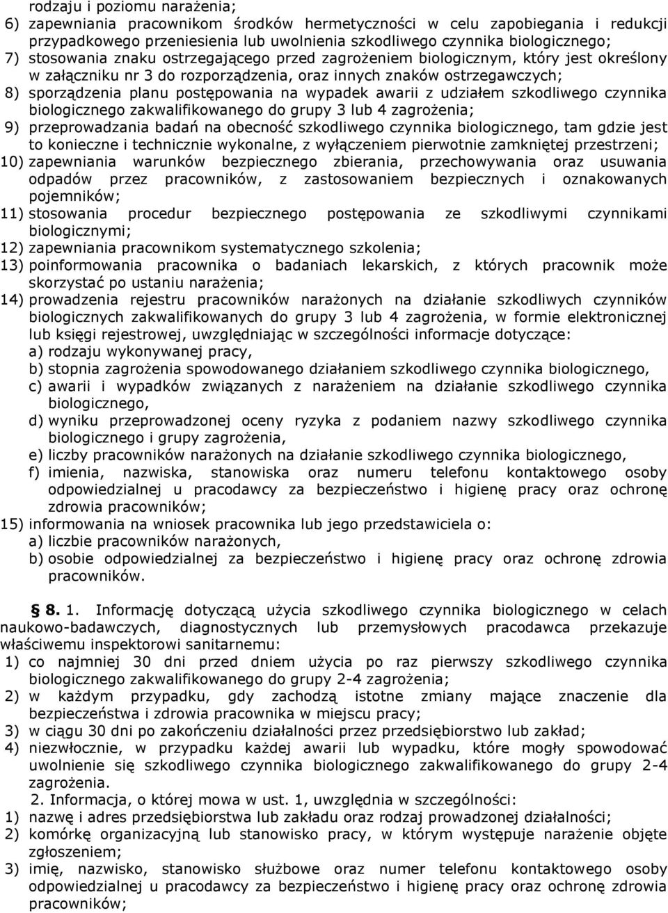 wypadek awarii z udziałem szkodliwego czynnika biologicznego zakwalifikowanego do grupy 3 lub 4 zagrożenia; 9) przeprowadzania badań na obecność szkodliwego czynnika biologicznego, tam gdzie jest to