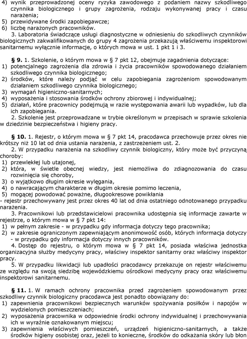 Laboratoria świadczące usługi diagnostyczne w odniesieniu do szkodliwych czynników biologicznych zakwalifikowanych do grupy 4 zagrożenia przekazują właściwemu inspektorowi sanitarnemu wyłącznie