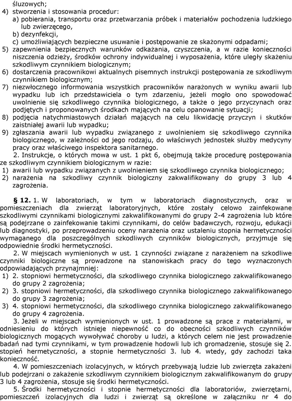 które uległy skażeniu szkodliwym czynnikiem biologicznym; 6) dostarczenia pracownikowi aktualnych pisemnych instrukcji postępowania ze szkodliwym czynnikiem biologicznym; 7) niezwłocznego