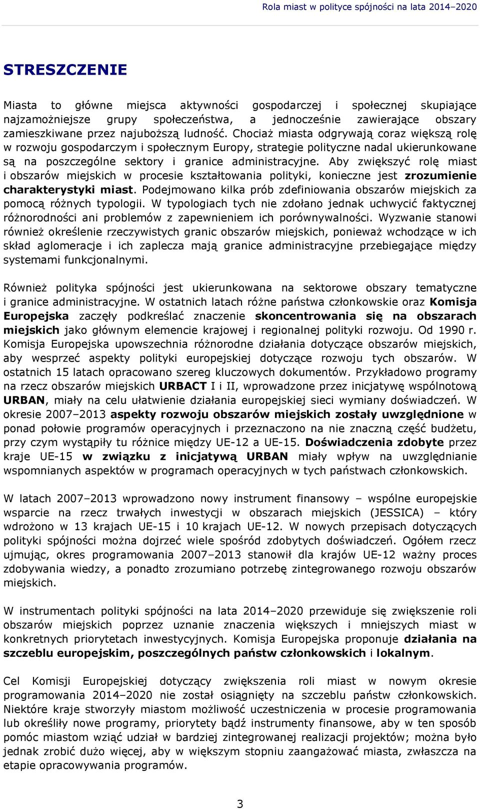 Chociaż miasta odgrywają coraz większą rolę w rozwoju gospodarczym i społecznym Europy, strategie polityczne nadal ukierunkowane są na poszczególne sektory i granice administracyjne.