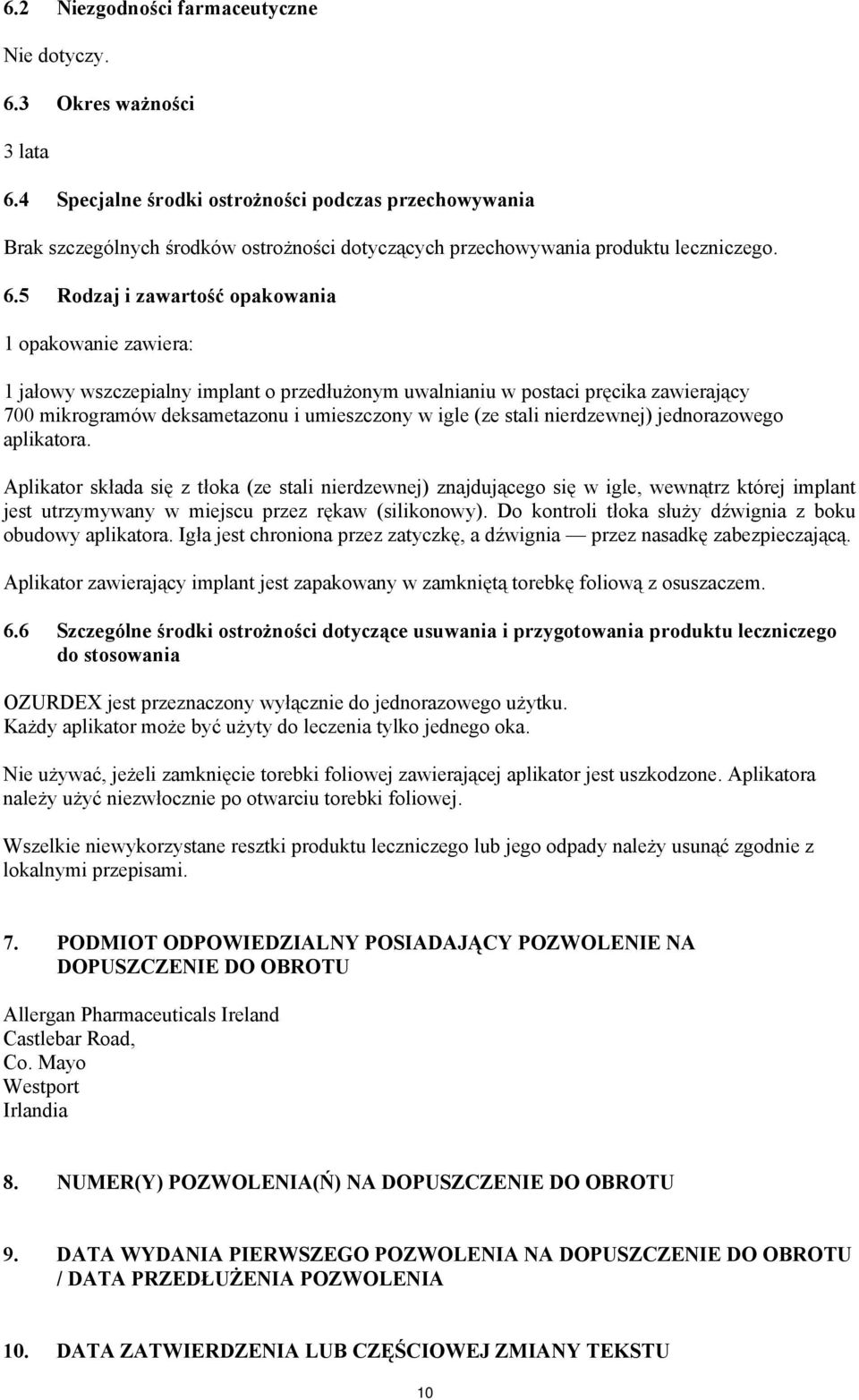 5 Rodzaj i zawartość opakowania 1 opakowanie zawiera: 1 jałowy wszczepialny implant o przedłużonym uwalnianiu w postaci pręcika zawierający 700 mikrogramów deksametazonu i umieszczony w igle (ze