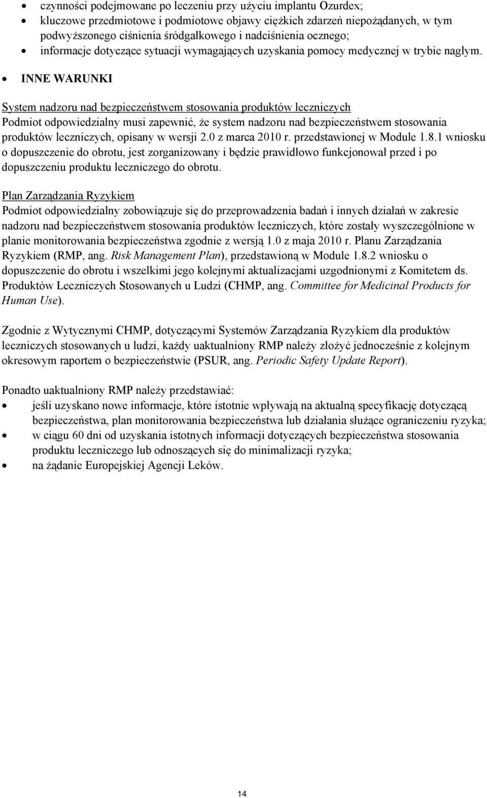INNE WARUNKI System nadzoru nad bezpieczeństwem stosowania produktów leczniczych Podmiot odpowiedzialny musi zapewnić, że system nadzoru nad bezpieczeństwem stosowania produktów leczniczych, opisany