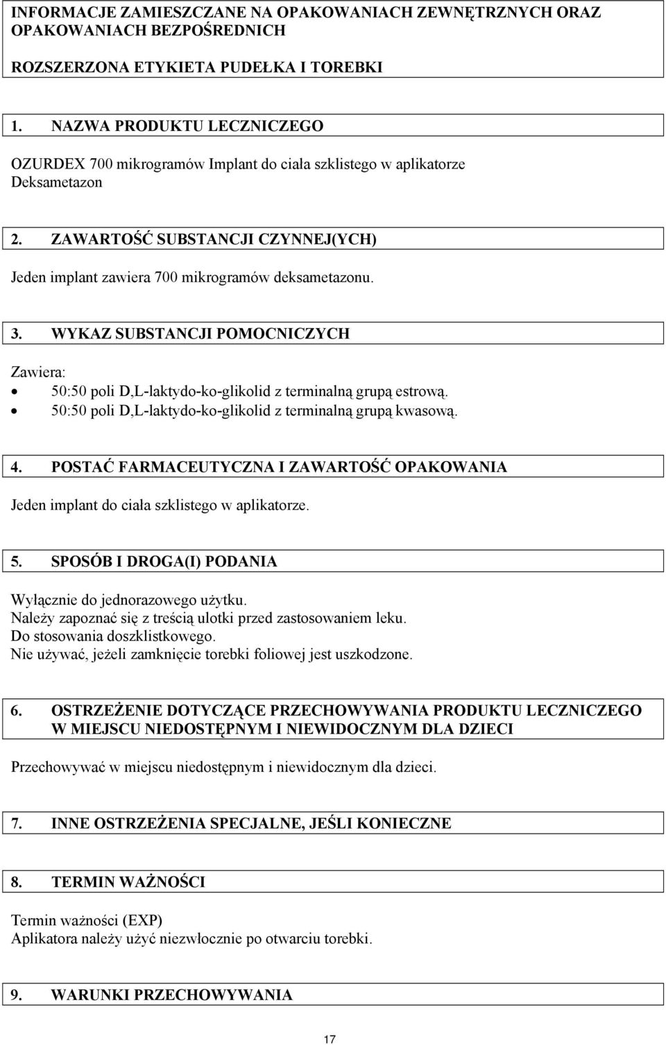 WYKAZ SUBSTANCJI POMOCNICZYCH Zawiera: 50:50 poli D,L-laktydo-ko-glikolid z terminalną grupą estrową. 50:50 poli D,L-laktydo-ko-glikolid z terminalną grupą kwasową. 4.