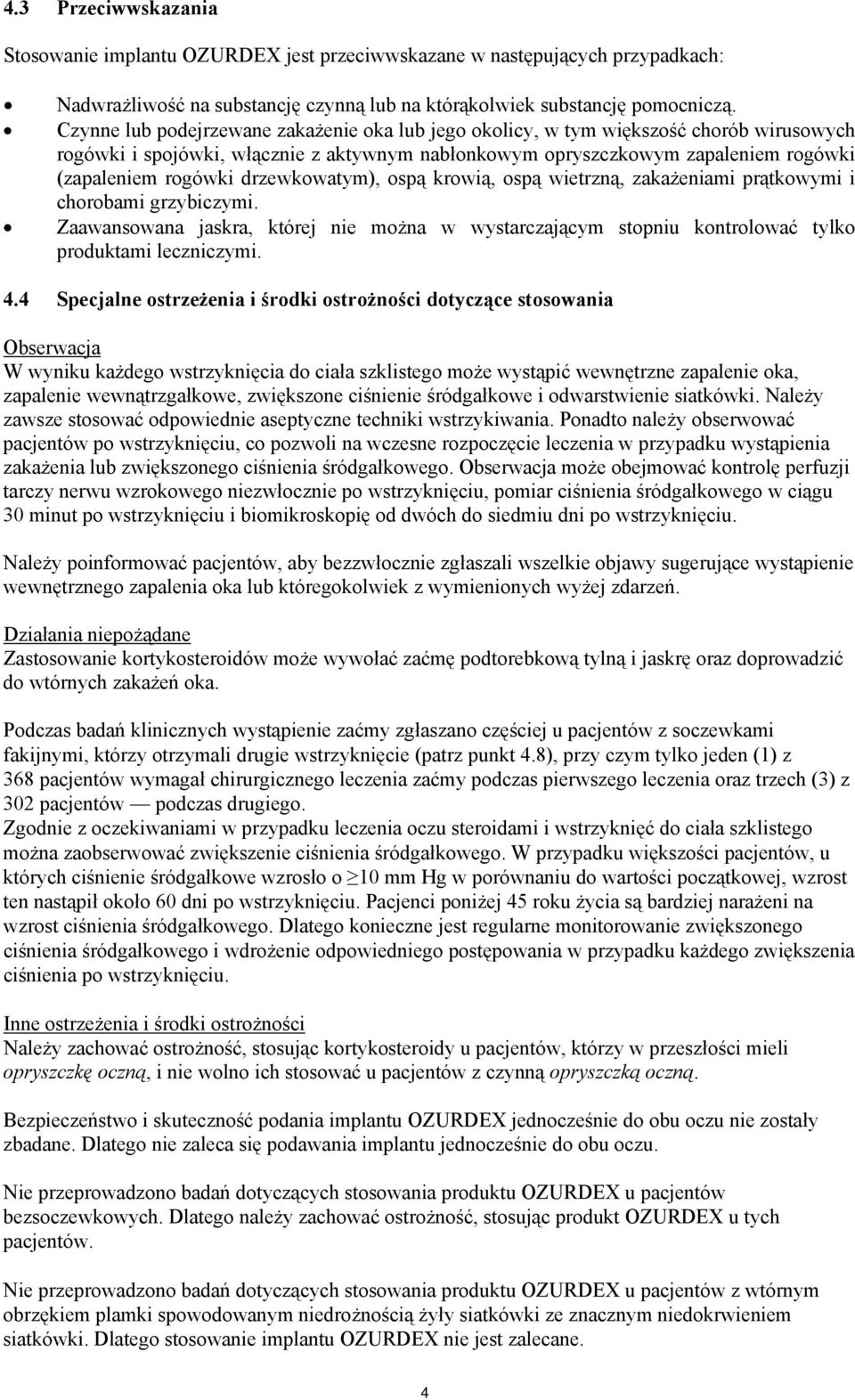 drzewkowatym), ospą krowią, ospą wietrzną, zakażeniami prątkowymi i chorobami grzybiczymi. Zaawansowana jaskra, której nie można w wystarczającym stopniu kontrolować tylko produktami leczniczymi. 4.