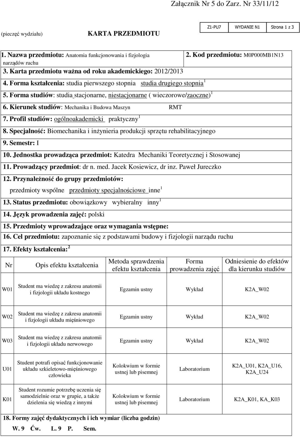 Forma studiów: studia stacjonarne, niestacjonarne ( wieczorowe/zaoczne) 1 6. Kierunek studiów: Mechanika i Budowa Maszyn RMT 7. Profil studiów: ogólnoakademicki praktyczny 1 8.