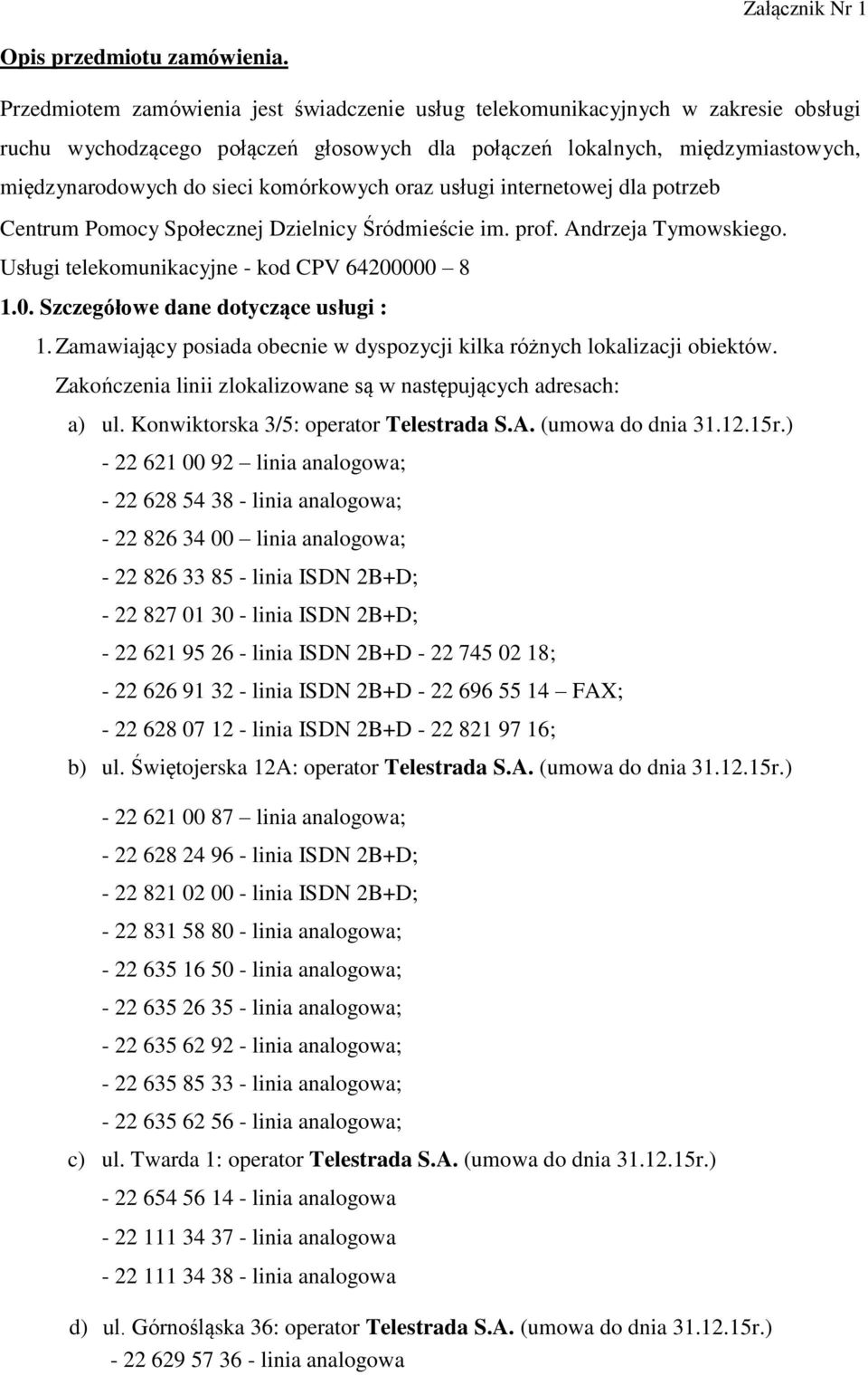 komórkowych oraz usługi internetowej dla potrzeb Centrum Pomocy Społecznej Dzielnicy Śródmieście im. prof. Andrzeja Tymowskiego. Usługi telekomunikacyjne - kod CPV 64200