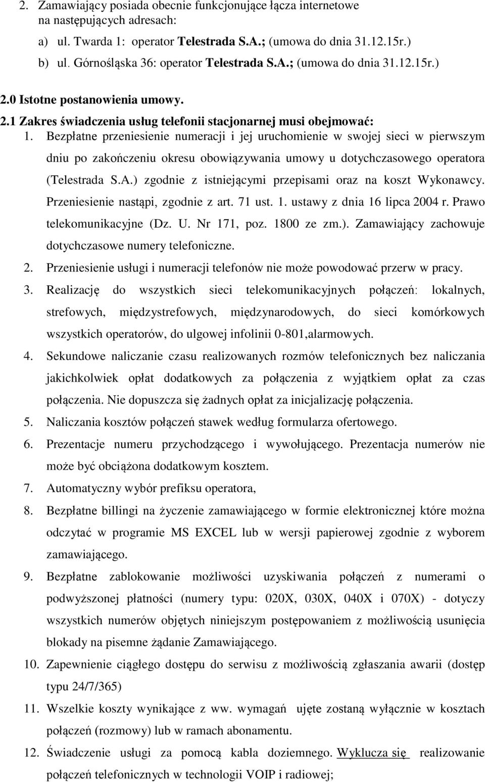 Bezpłatne przeniesienie numeracji i jej uruchomienie w swojej sieci w pierwszym dniu po zakończeniu okresu obowiązywania umowy u dotychczasowego operatora (Telestrada S.A.