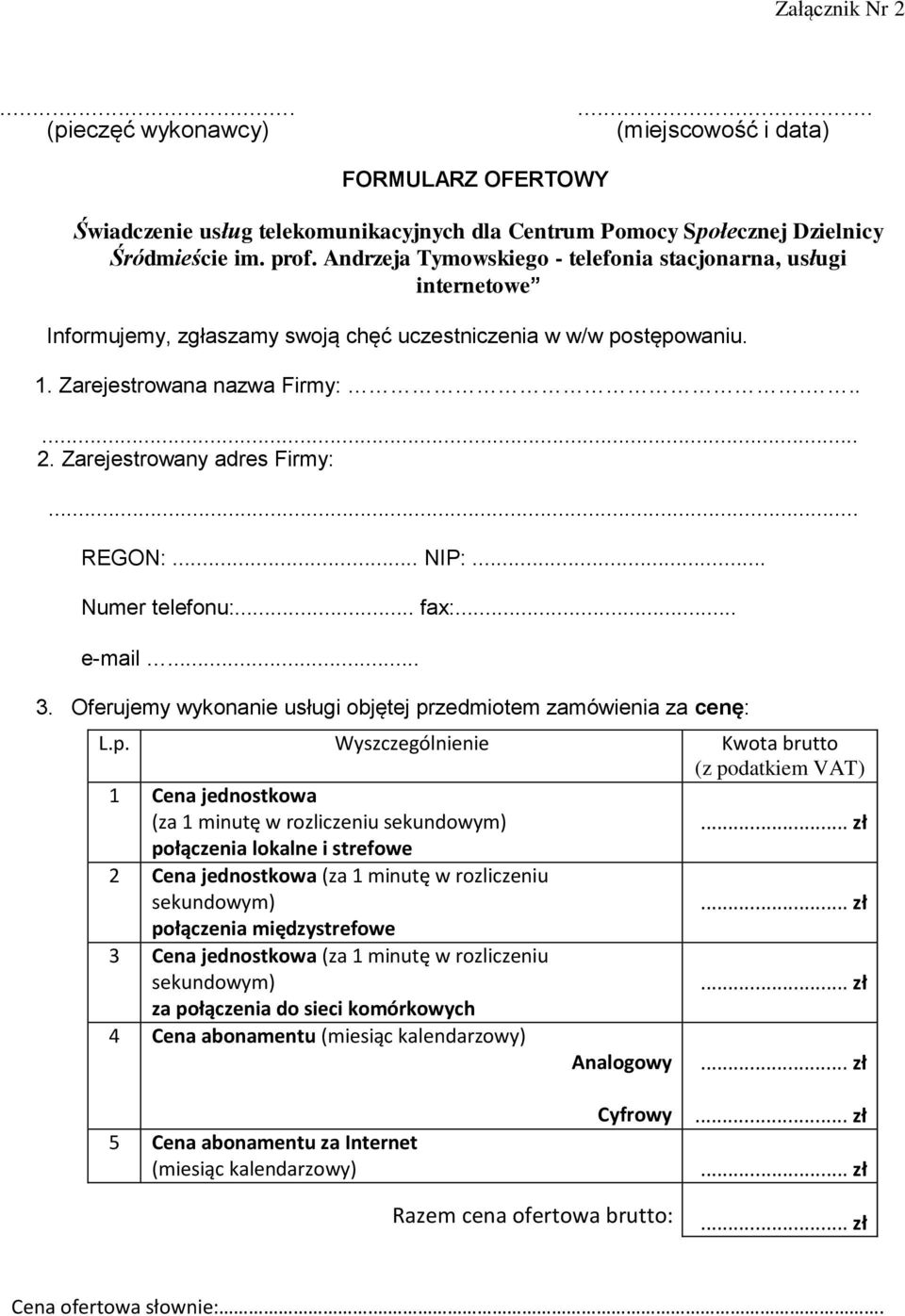 Zarejestrowany adres Firmy:... REGON:... NIP:... Numer telefonu:... fax:... e-mail... 3. Oferujemy wykonanie usługi objętej pr