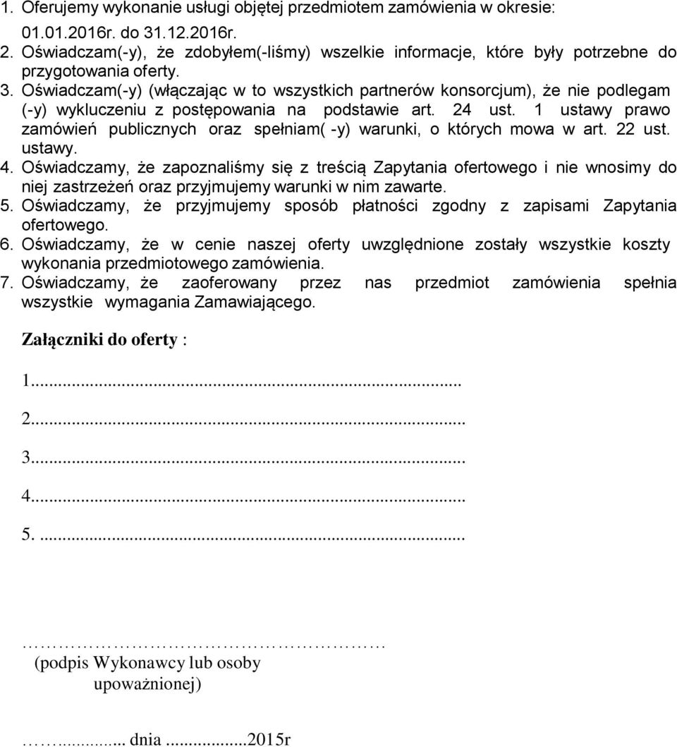 Oświadczam(-y) (włączając w to wszystkich partnerów konsorcjum), że nie podlegam (-y) wykluczeniu z postępowania na podstawie art. 24 ust.