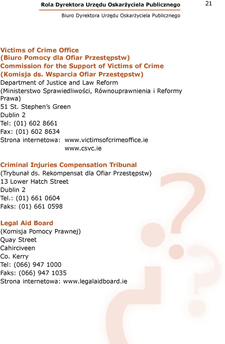 Stephen s Green Dublin 2 Tel: (01) 602 8661 Fax: (01) 602 8634 Strona internetowa: www.victimsofcrimeoffice.ie www.csvc.