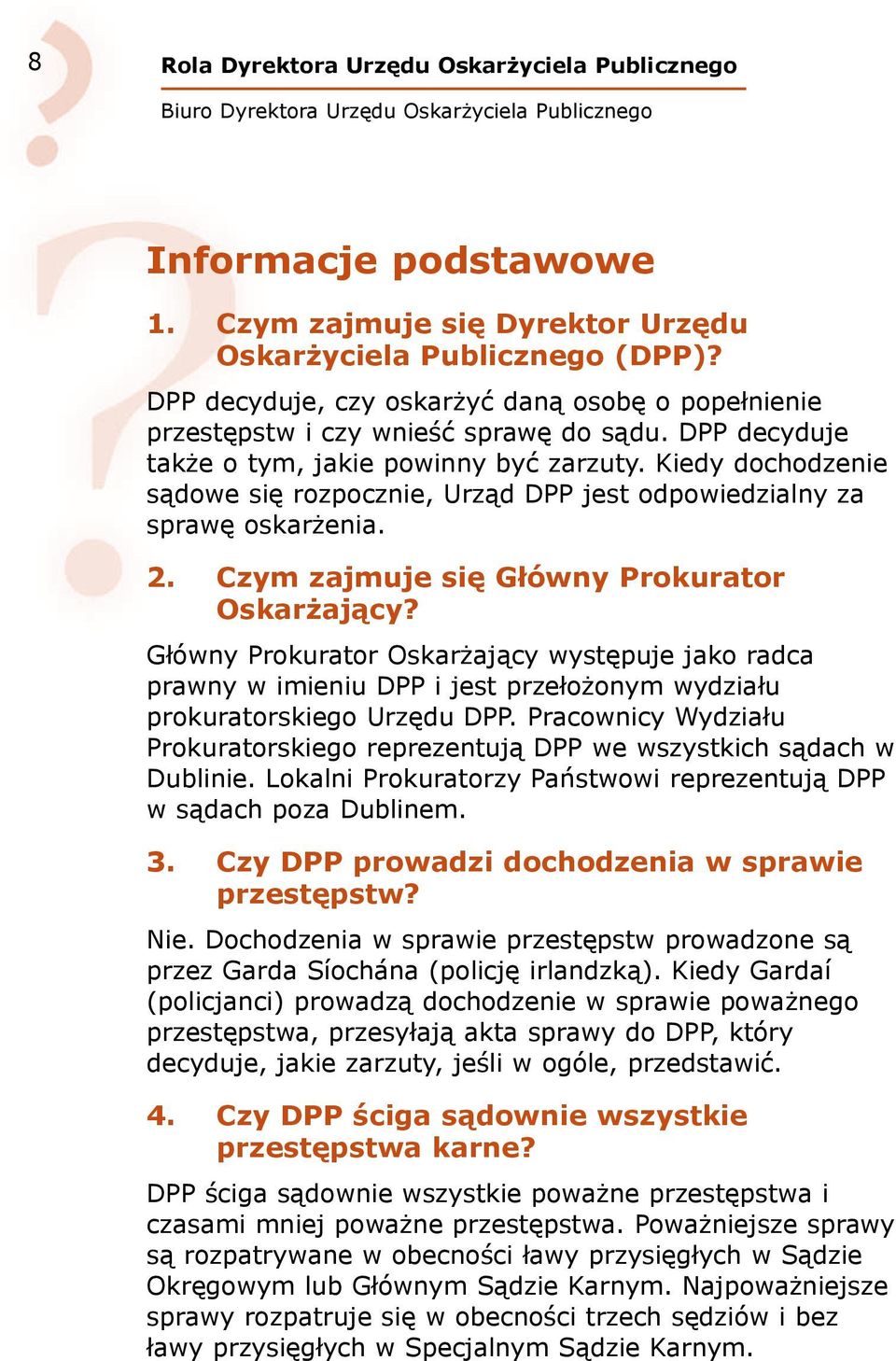 Kiedy dochodzenie sądowe się rozpocznie, Urząd DPP jest odpowiedzialny za sprawę oskarżenia. 2. Czym zajmuje się Główny Prokurator Oskarżający?