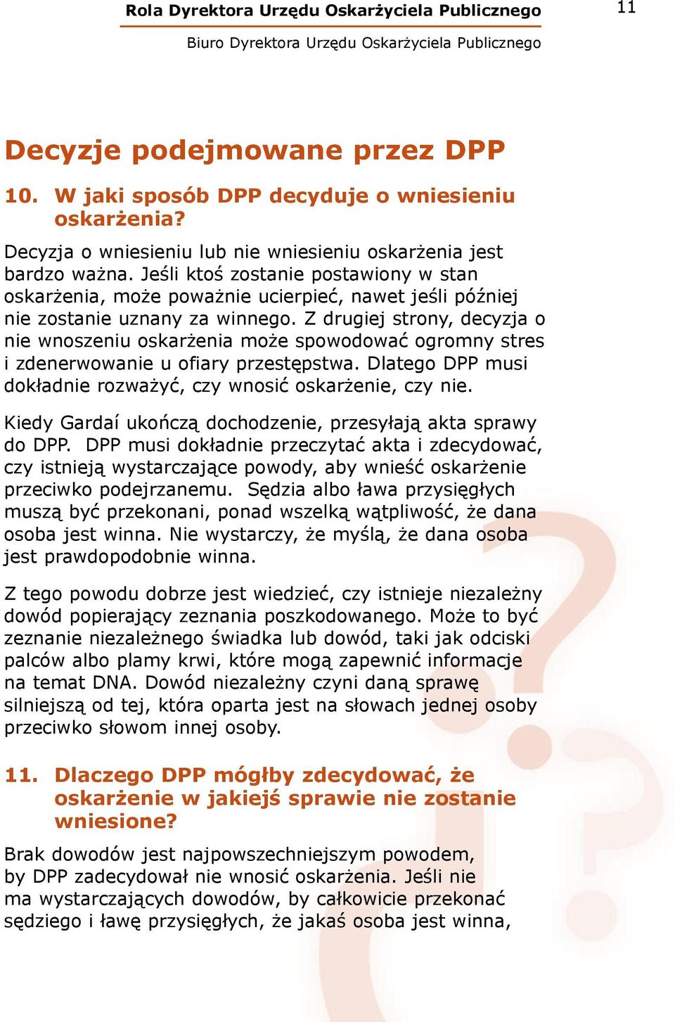 Z drugiej strony, decyzja o nie wnoszeniu oskarżenia może spowodować ogromny stres i zdenerwowanie u ofiary przestępstwa. Dlatego DPP musi dokładnie rozważyć, czy wnosić oskarżenie, czy nie.