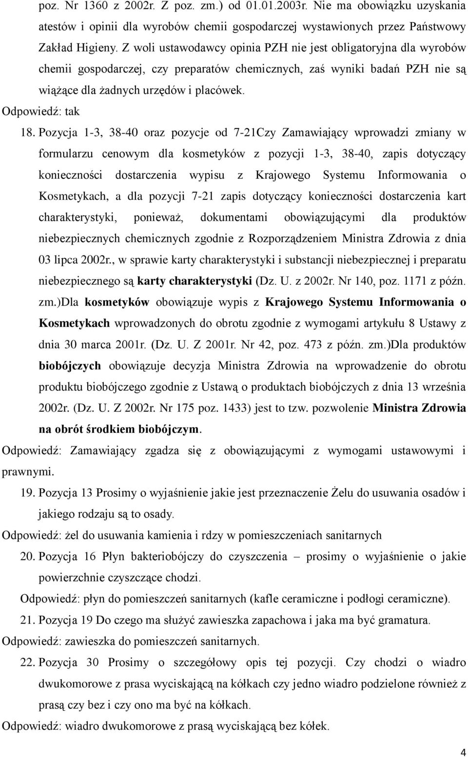 Pozycja 1-3, 38-40 oraz pozycje od 7-21Czy Zamawiający wprowadzi zmiany w formularzu cenowym dla kosmetyków z pozycji 1-3, 38-40, zapis dotyczący konieczności dostarczenia wypisu z Krajowego Systemu