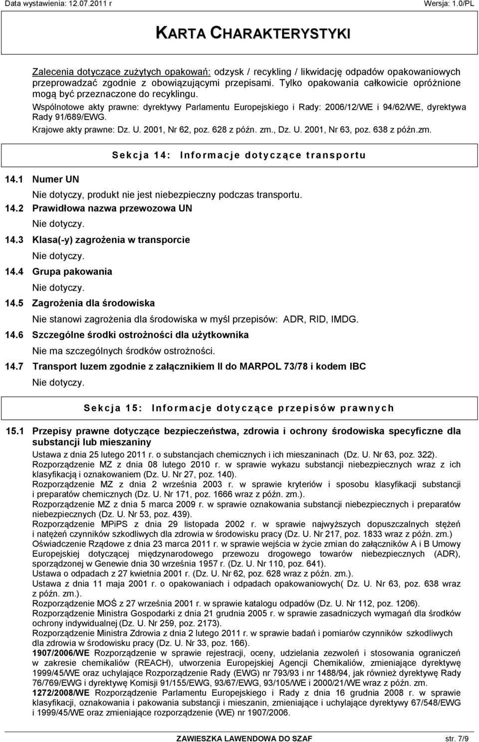 Krajowe akty prawne: Dz. U. 2001, Nr 62, poz. 628 z późn. zm., Dz. U. 2001, Nr 63, poz. 638 z późn.zm. 14.