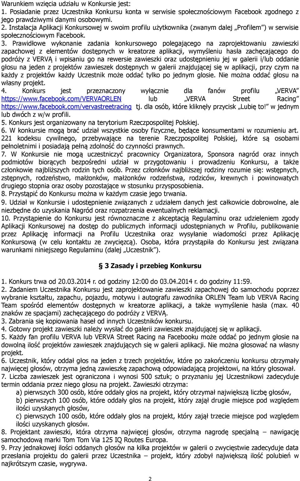 Prawidłowe wykonanie zadania konkursowego polegającego na zaprojektowaniu zawieszki zapachowej z elementów dostępnych w kreatorze aplikacji, wymyśleniu hasła zachęcającego do podróży z VERVĄ i